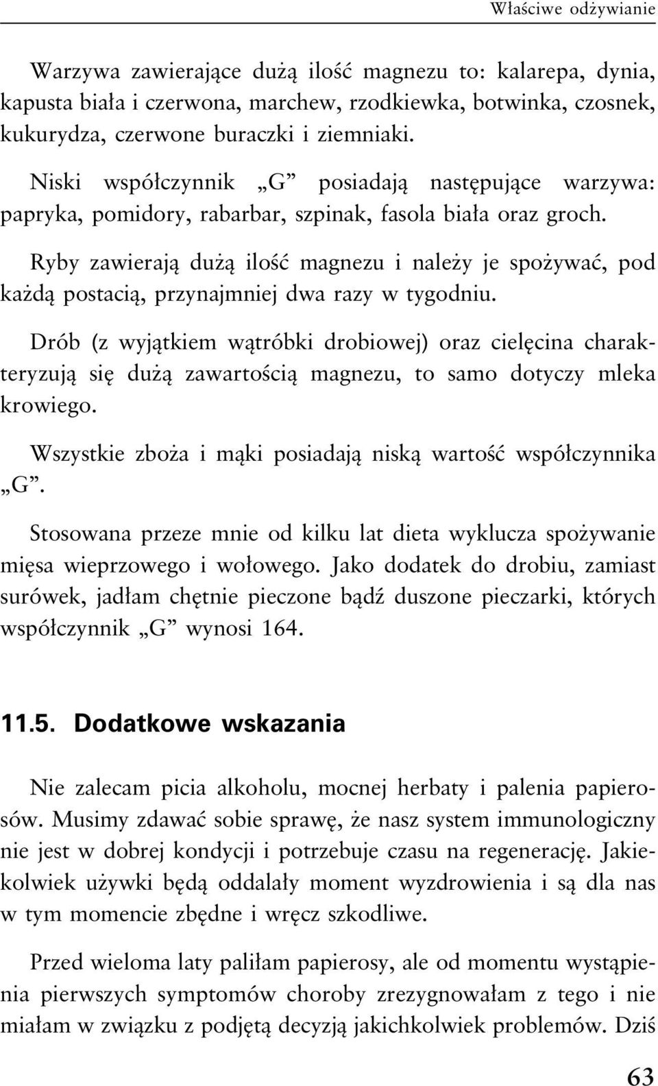 Ryby zawierają dużą ilość magnezu i należy je spożywać, pod każdą postacią, przynajmniej dwa razy w tygodniu.