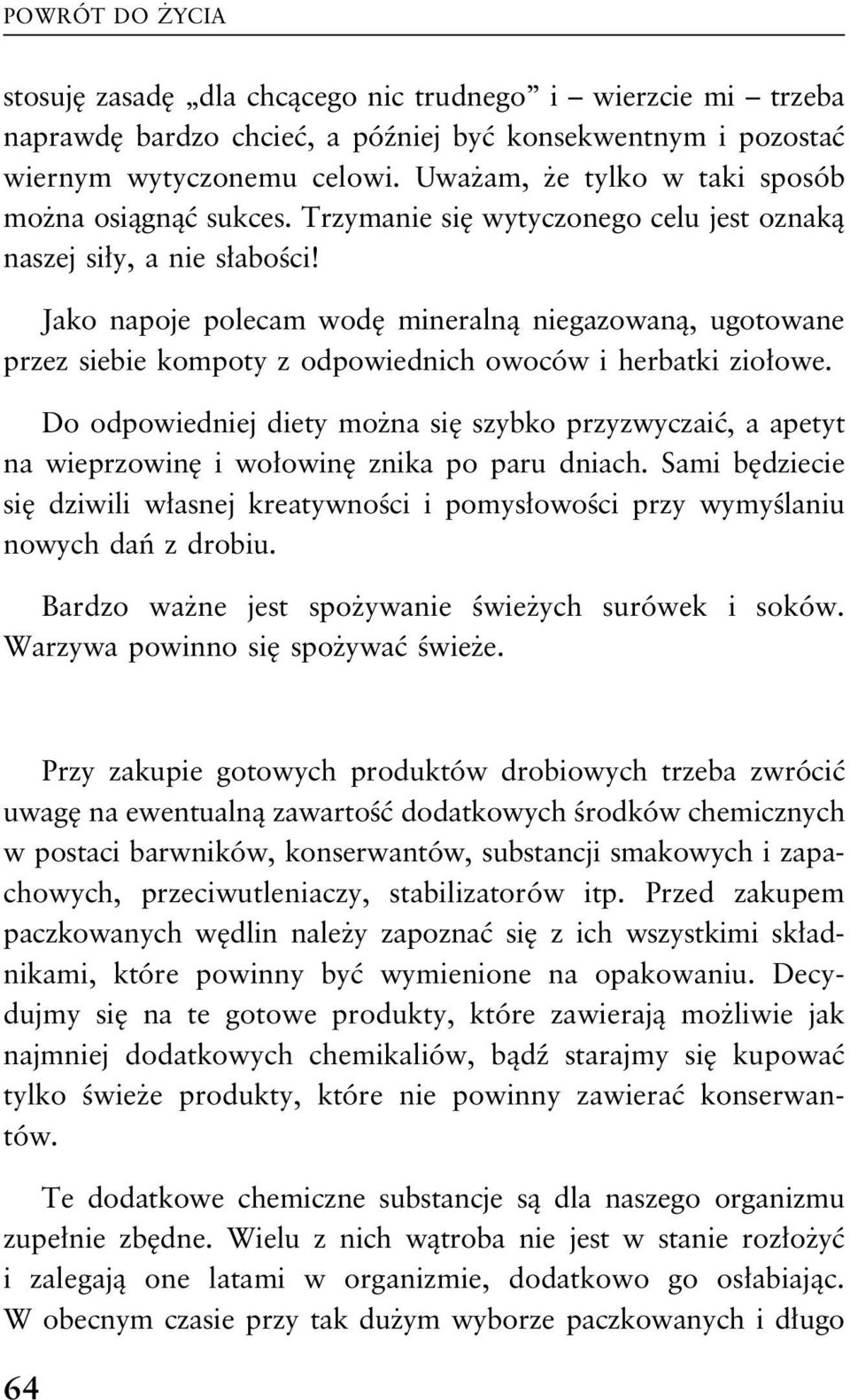 Jako napoje polecam wodę mineralną niegazowaną, ugotowane przez siebie kompoty z odpowiednich owoców i herbatki ziołowe.