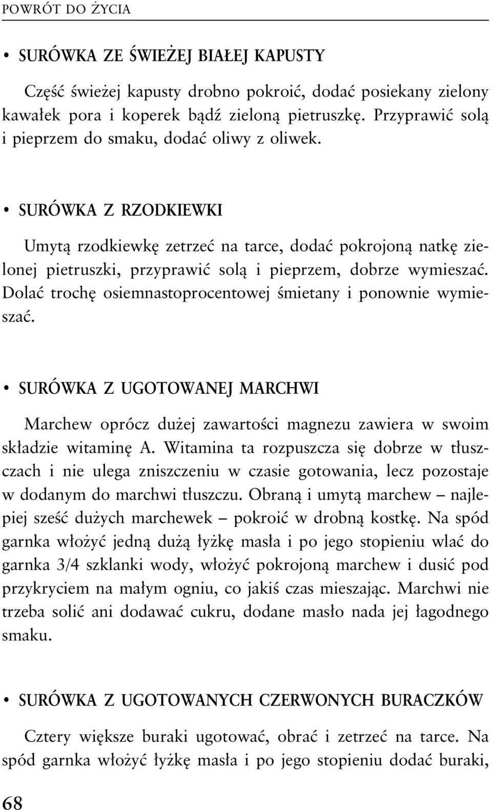 SURÓWKA Z RZODKIEWKI Umytą rzodkiewkę zetrzeć na tarce, dodać pokrojoną natkę zielonej pietruszki, przyprawić solą i pieprzem, dobrze wymieszać.