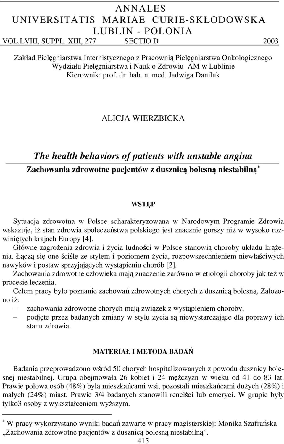 Jadwiga Daniluk ALICJA WIERZBICKA The health behaviors of patients with unstable angina Zachowania zdrowotne pacjentów z dusznicą bolesną niestabilną WSTĘP Sytuacja zdrowotna w Polsce