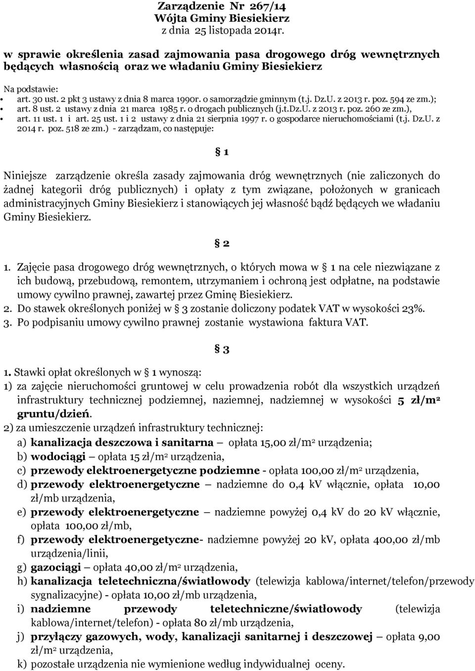 o samorządzie gminnym (t.j. Dz.U. z 2013 r. poz. 594 ze zm.); art. 8 ust. 2 ustawy z dnia 21 marca 1985 r. o drogach publicznych (j.t.dz.u. z 2013 r. poz. 260 ze zm.), art. 11 ust. 1 i art. 25 ust.