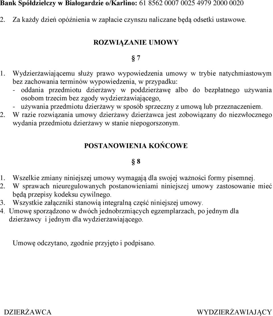 używania osobom trzecim bez zgody wydzierżawiającego, - używania przedmiotu dzierżawy w sposób sprzeczny z umową lub przeznaczeniem. 2.