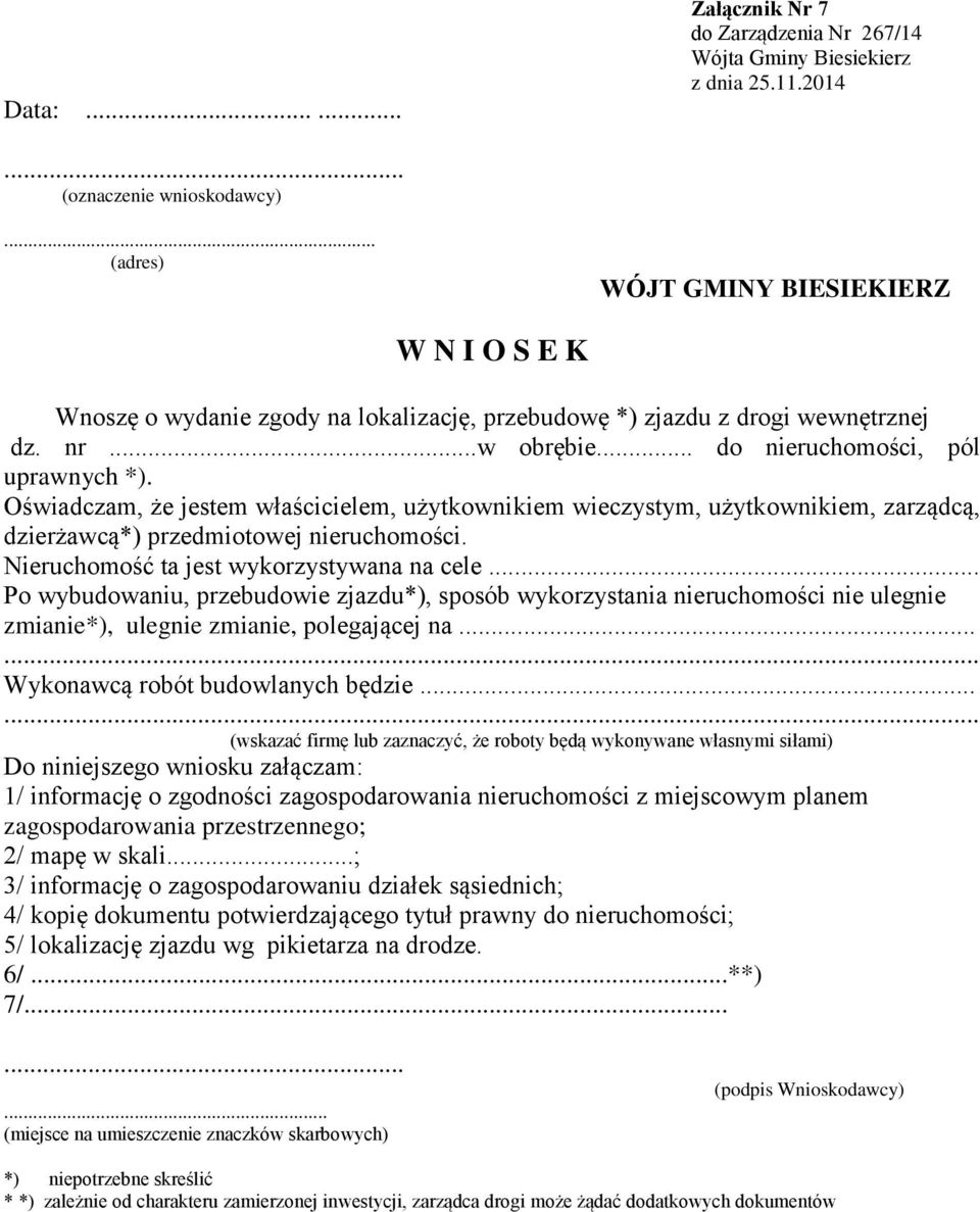 Oświadczam, że jestem właścicielem, użytkownikiem wieczystym, użytkownikiem, zarządcą, dzierżawcą*) przedmiotowej nieruchomości. Nieruchomość ta jest wykorzystywana na cele.