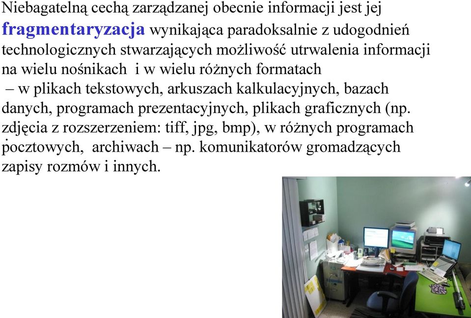 tekstowych, arkuszach kalkulacyjnych, bazach danych, programach prezentacyjnych, plikach graficznych (np. zdjęcia.