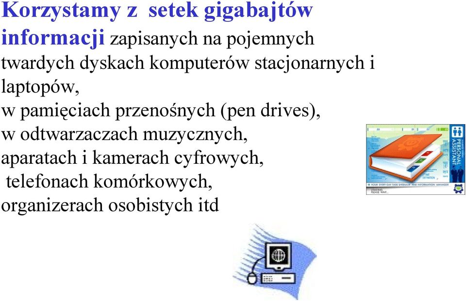 przenośnych (pen drives), w odtwarzaczach muzycznych, aparatach i