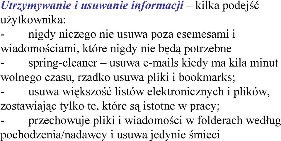 czasu, rzadko usuwa pliki i bookmarks; - usuwa większość listów elektronicznych i plików, zostawiając tylko