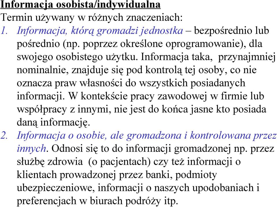 Informacja taka, przynajmniej nominalnie, znajduje się pod kontrolą tej osoby, co nie oznacza praw własności do wszystkich posiadanych informacji.