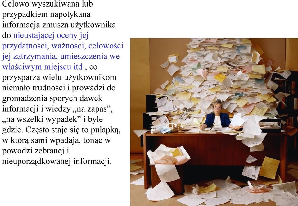 , co przysparza wielu użytkownikom niemało trudności i prowadzi do gromadzenia sporych dawek informacji i wiedzy