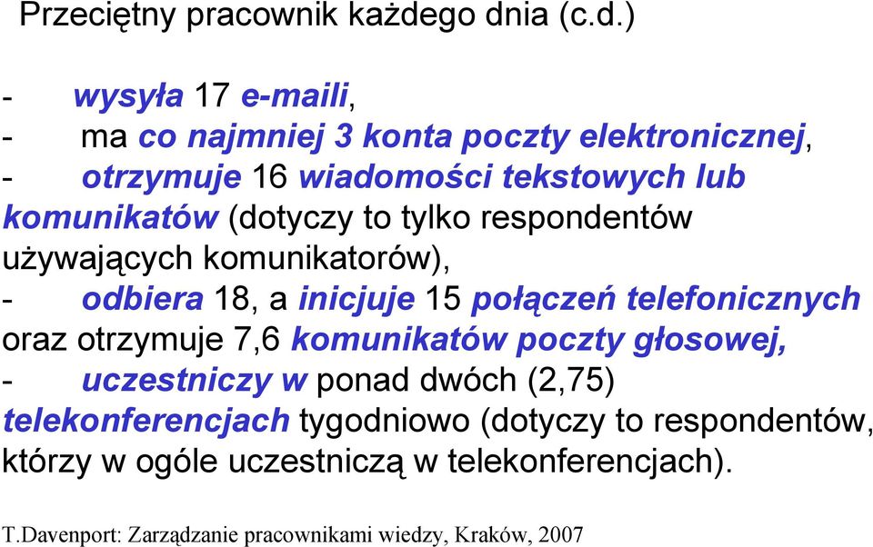 komunikatów (dotyczy to tylko respondentów używających komunikatorów), - odbiera 18, a inicjuje 15 połączeń telefonicznych oraz