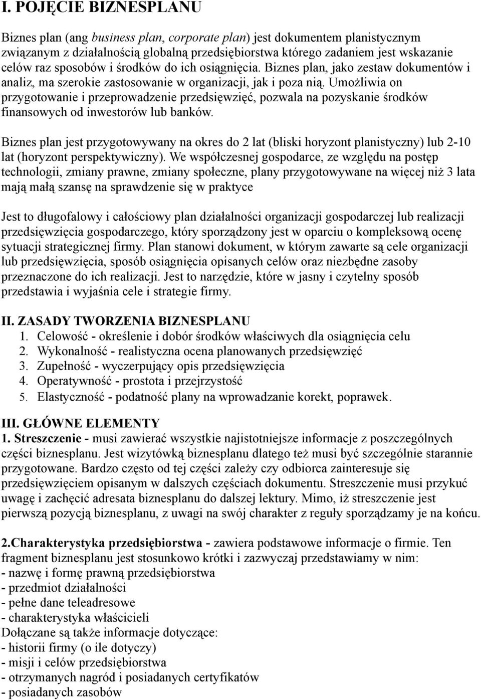 Umożliwia on przygotowanie i przeprowadzenie przedsięwzięć, pozwala na pozyskanie środków finansowych od inwestorów lub banków.