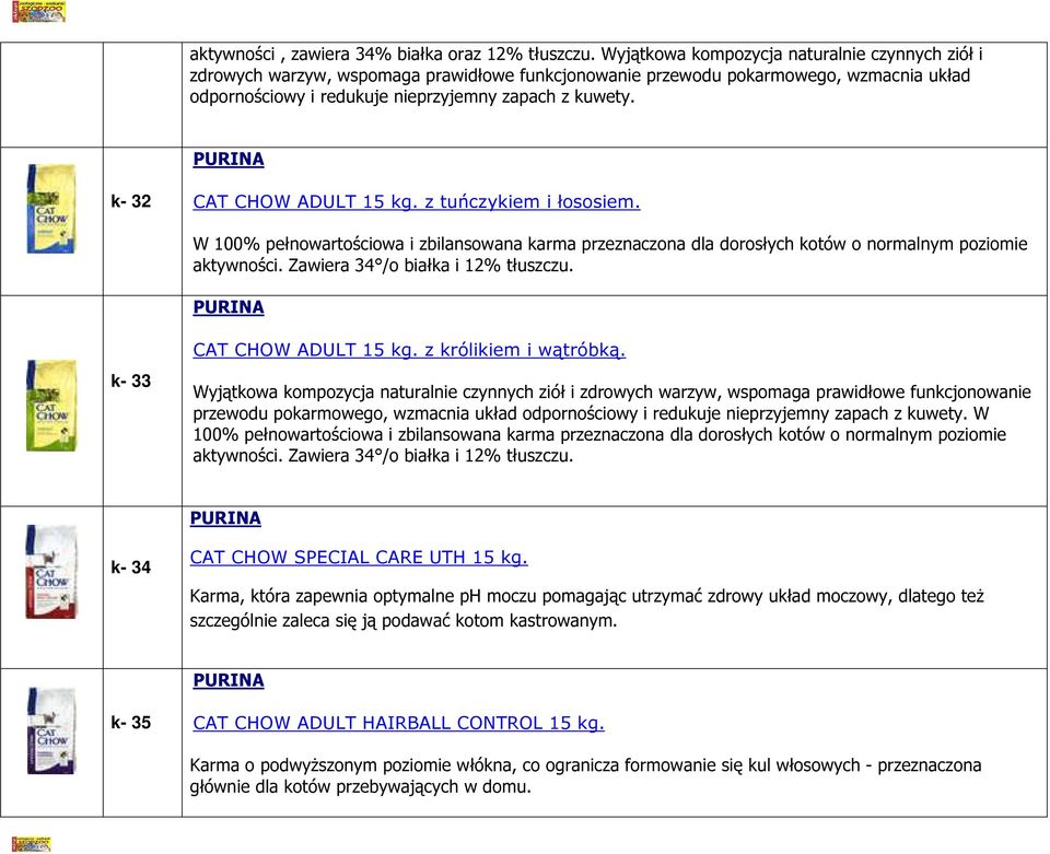 k- 32 CAT CHOW ADULT 15 kg. z tuńczykiem i łososiem. W 100% pełnowartościowa i zbilansowana karma przeznaczona dla dorosłych kotów o normalnym poziomie k- 33 CAT CHOW ADULT 15 kg.