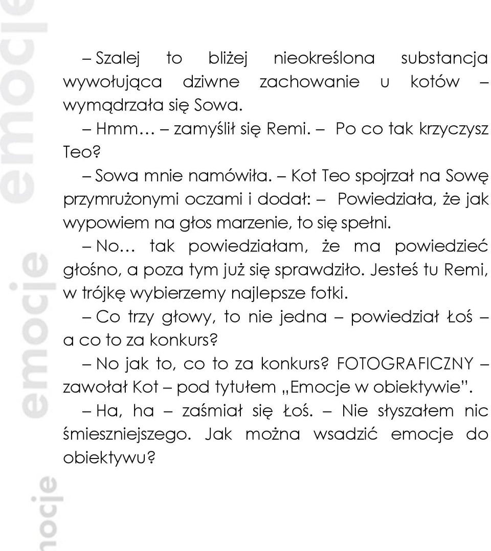 No tak powiedziałam, że ma powiedzieć głośno, a poza tym już się sprawdziło. Jesteś tu Remi, w trójkę wybierzemy najlepsze fotki.