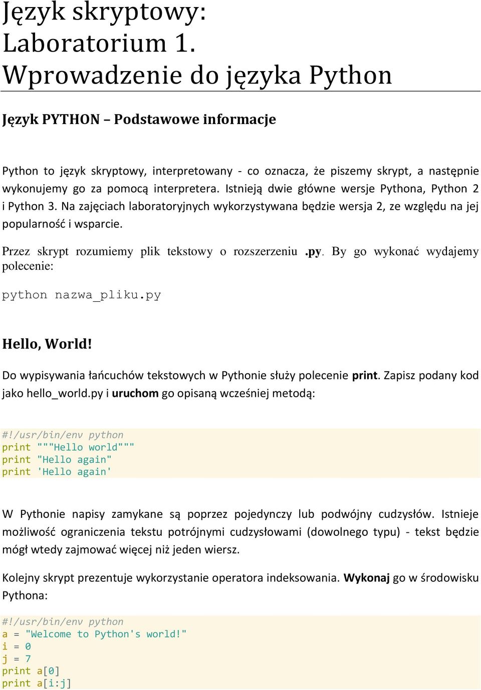 Istnieją dwie główne wersje Pythona, Python 2 i Python 3. Na zajęciach laboratoryjnych wykorzystywana będzie wersja 2, ze względu na jej popularność i wsparcie.