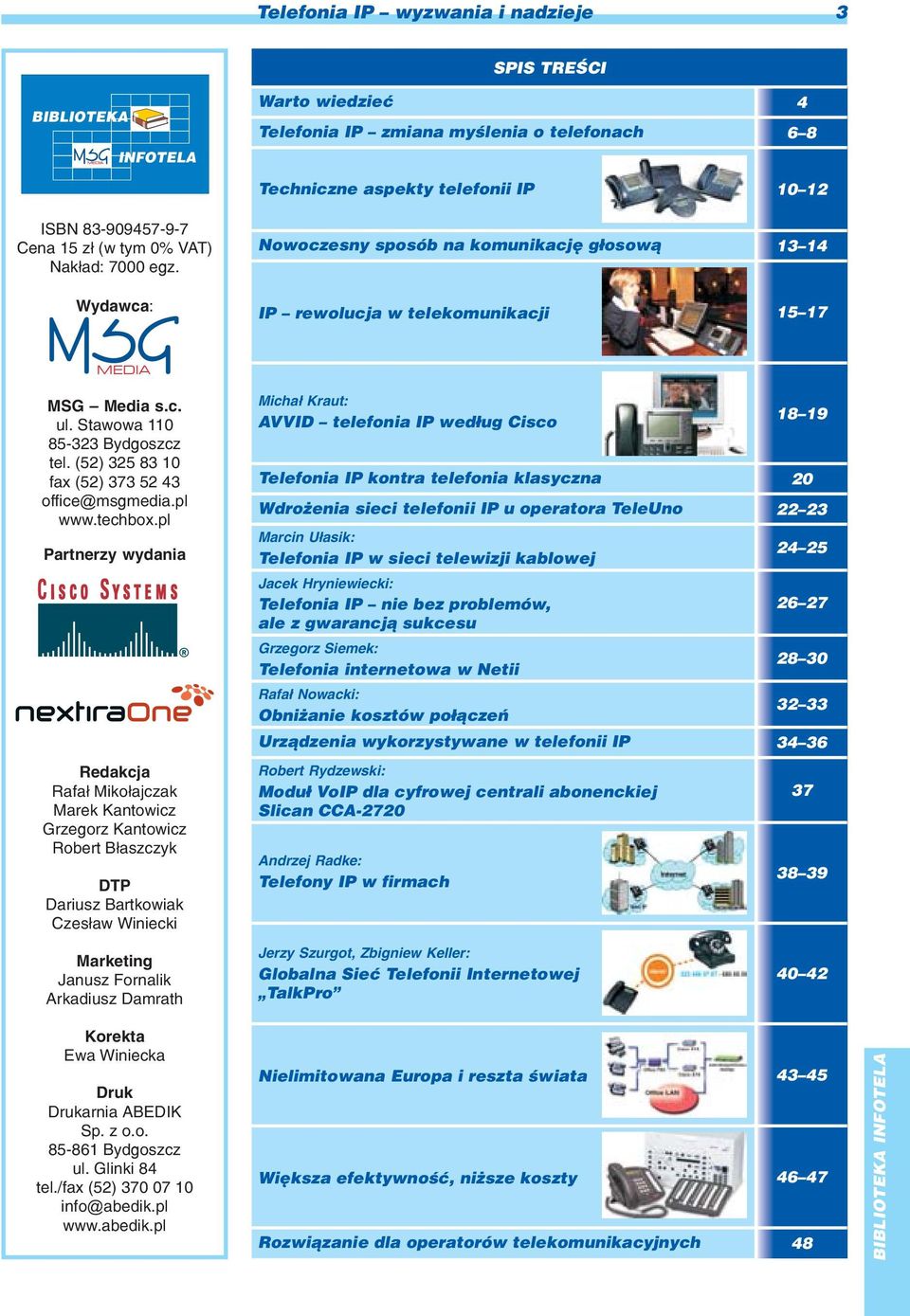 pl Partnerzy wydania Redakcja Rafa³ Miko³ajczak Marek Kantowicz Grzegorz Kantowicz Robert B³aszczyk DTP Dariusz Bartkowiak Czes³aw Winiecki Marketing Janusz Fornalik Arkadiusz Damrath Nowoczesny