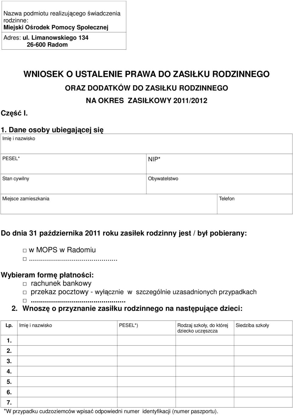 4 26-600 Radom WNIOSEK O USTALENIE PRAWA DO ZASIŁKU RODZINNEGO ORAZ DODATKÓW DO ZASIŁKU RODZINNEGO NA OKRES ZASIŁKOWY 2011/2012 Część I. 1.