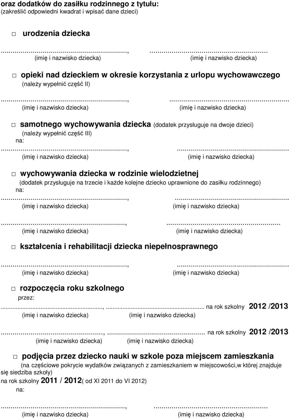 ..,... wychowywania dziecka w rodzinie wielodzietnej (dodatek przysługuje na trzecie i kaŝde kolejne dziecko uprawnione do zasiłku rodzinnego)...,......,... kształcenia i rehabilitacji dziecka niepełnosprawnego.