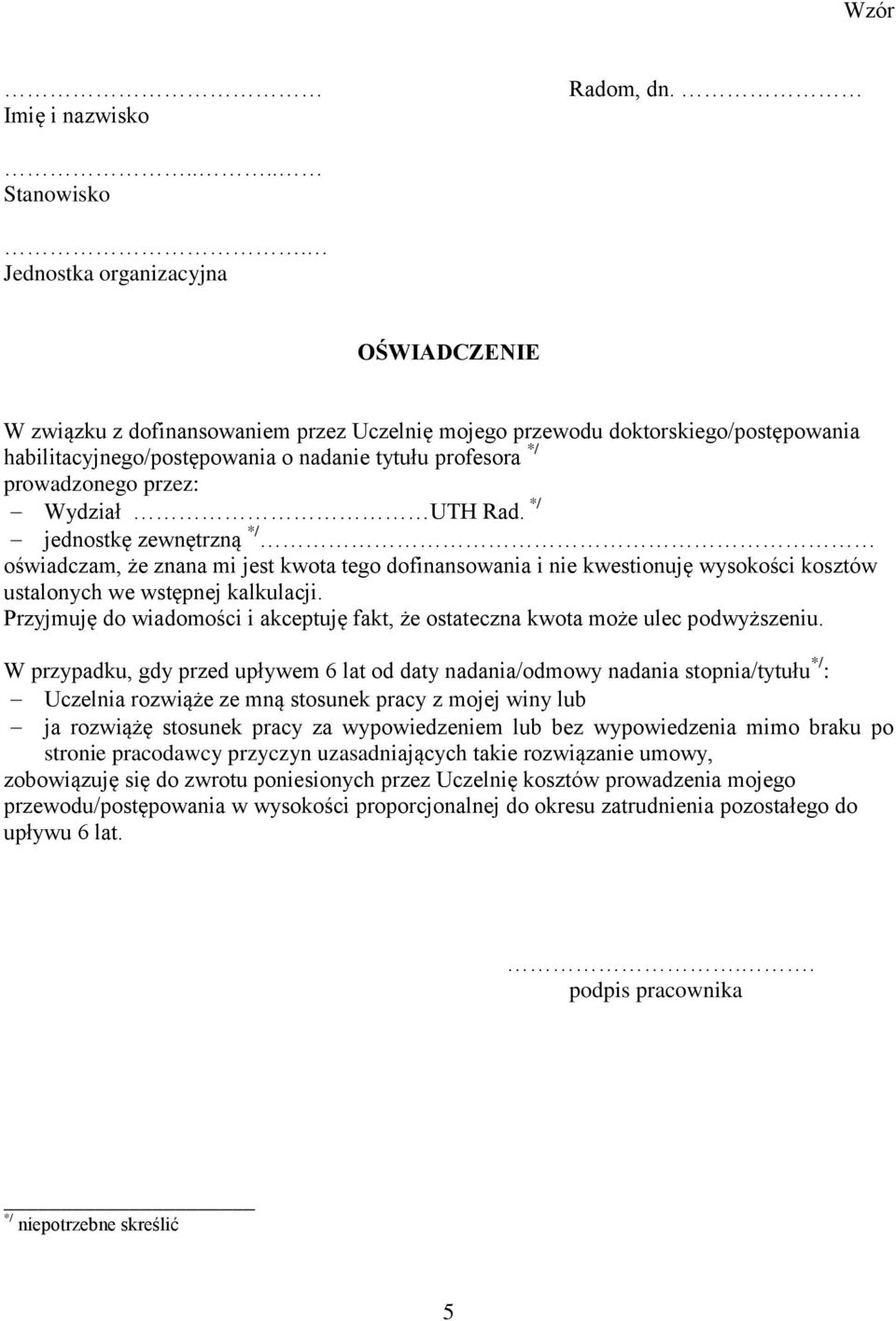 Rad. */ jednostkę zewnętrzną */ oświadczam, że znana mi jest kwota tego dofinansowania i nie kwestionuję wysokości kosztów ustalonych we wstępnej kalkulacji.