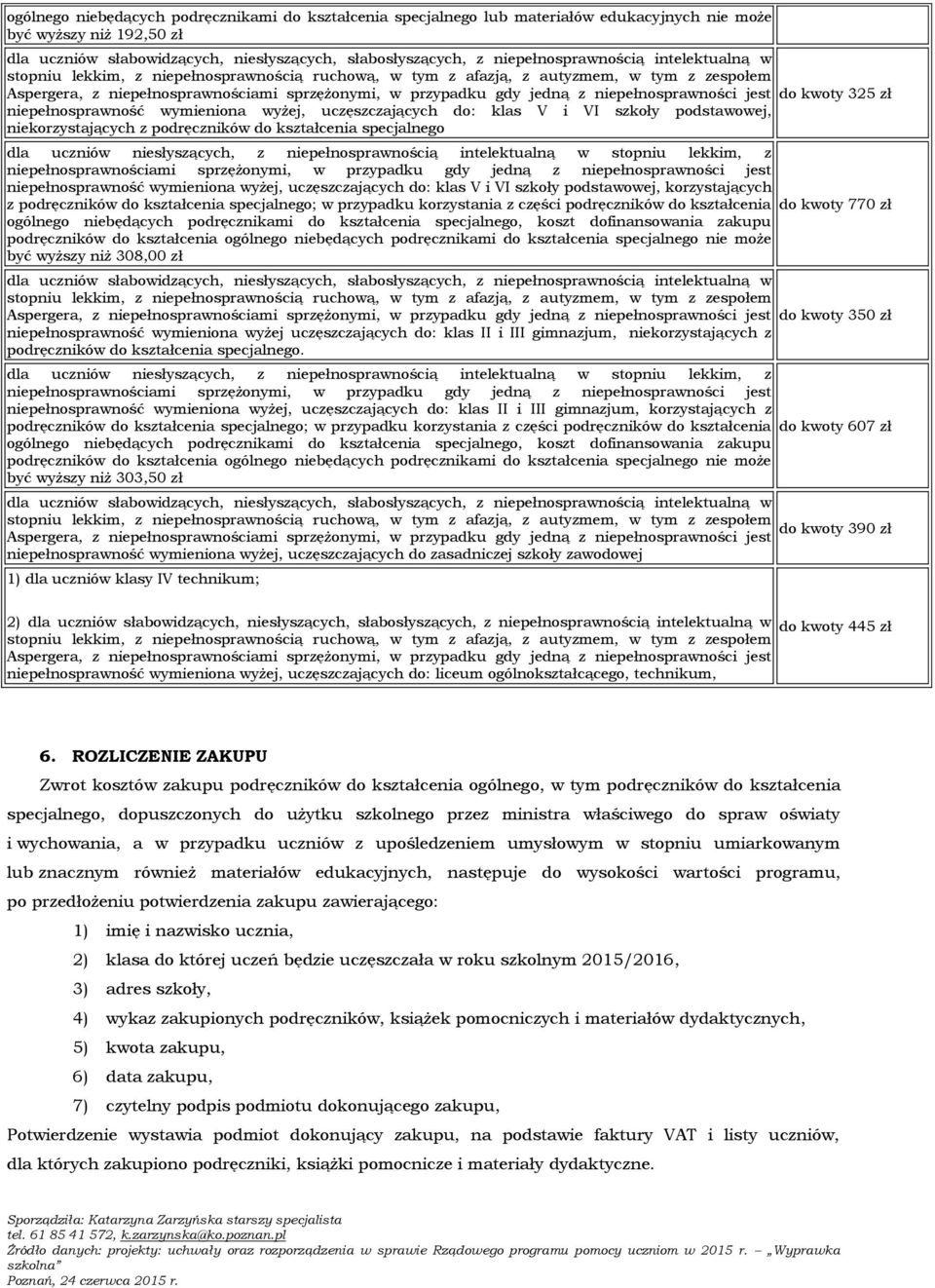 kształcenia specjalnego dla uczniów niesłyszących, z niepełnosprawnością intelektualną w stopniu lekkim, z niepełnosprawność wymieniona wyżej, uczęszczających do: klas V i VI szkoły podstawowej,