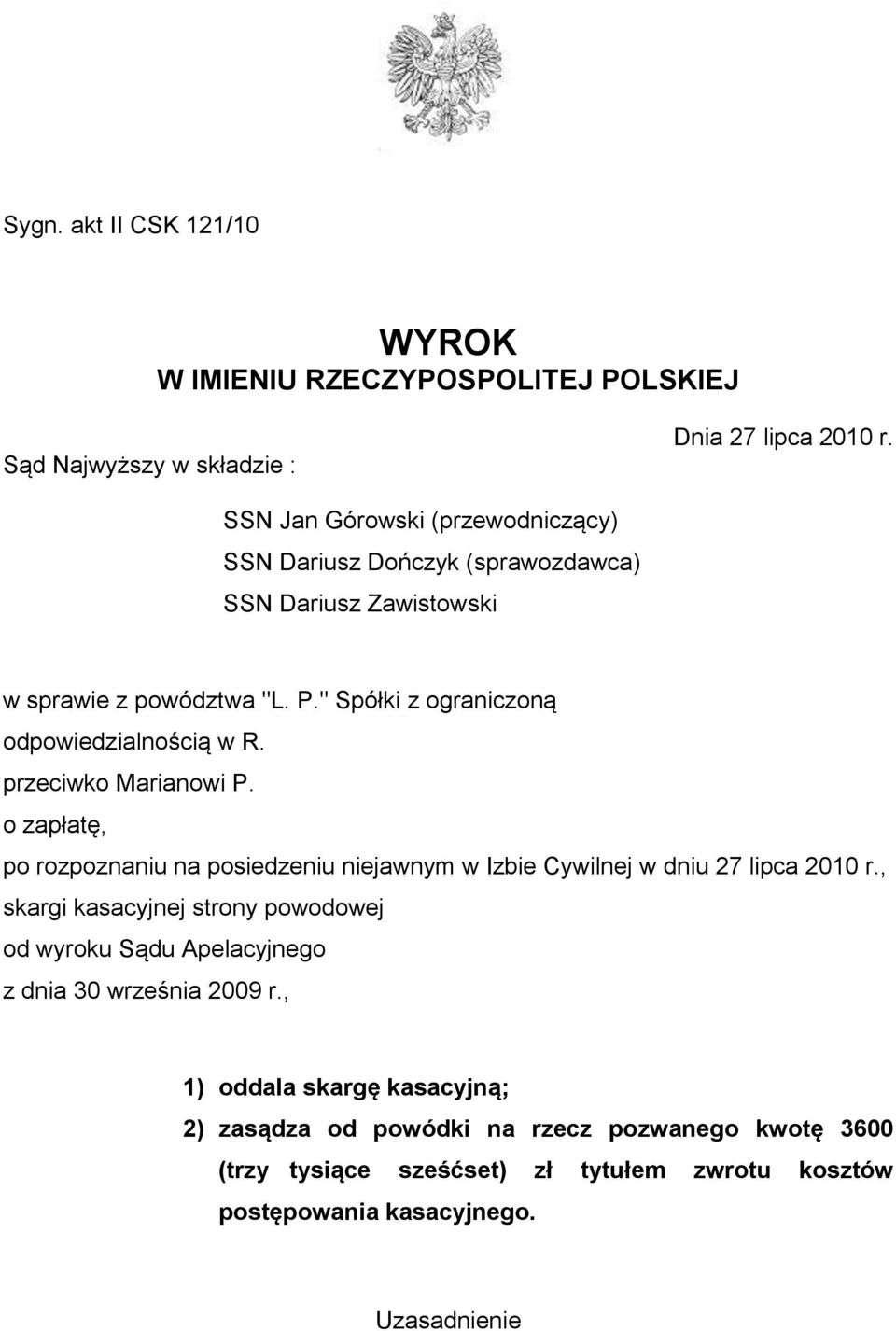 " Spółki z ograniczoną odpowiedzialnością w R. przeciwko Marianowi P. o zapłatę, po rozpoznaniu na posiedzeniu niejawnym w Izbie Cywilnej w dniu 27 lipca 2010 r.