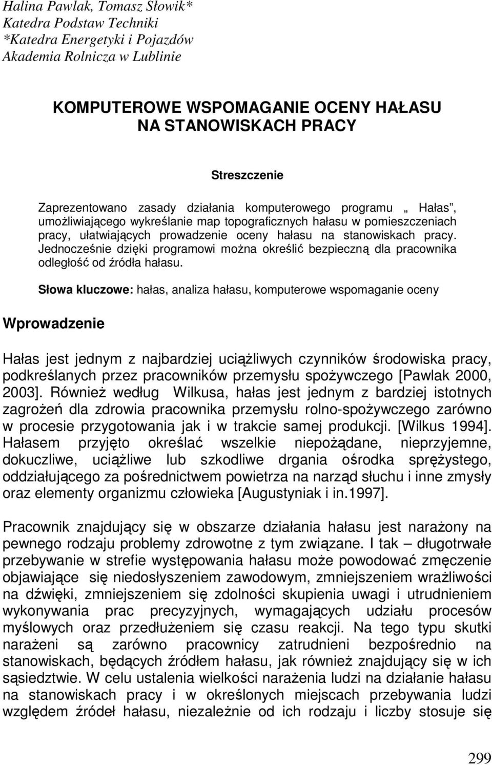 pracy. Jednocześnie dzięki programowi moŝna określić bezpieczną dla pracownika odległość od źródła hałasu.