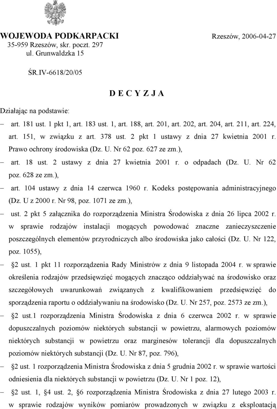 2 ustawy z dnia 27 kwietnia 2001 r. o odpadach (Dz. U. Nr 62 poz. 628 ze zm.), art. 104 ustawy z dnia 14 czerwca 1960 r. Kodeks postępowania administracyjnego (Dz. U z 2000 r. Nr 98, poz. 1071 ze zm.