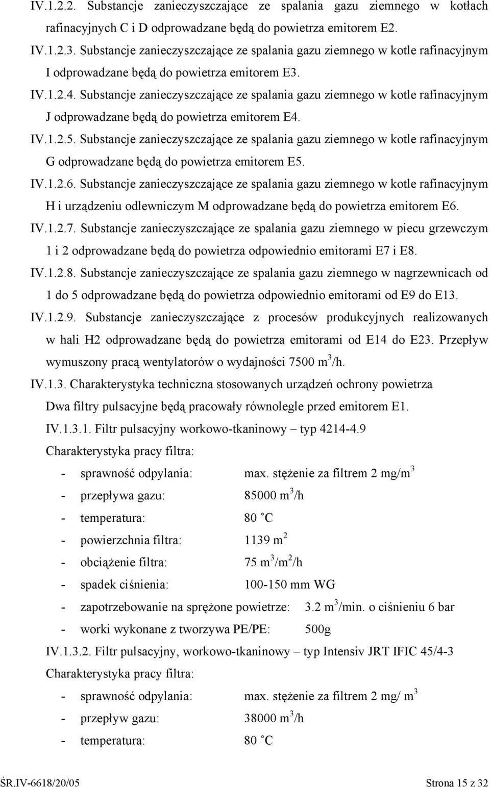 Substancje zanieczyszczające ze spalania gazu ziemnego w kotle rafinacyjnym J odprowadzane będą do powietrza emitorem E4. IV.1.2.5.