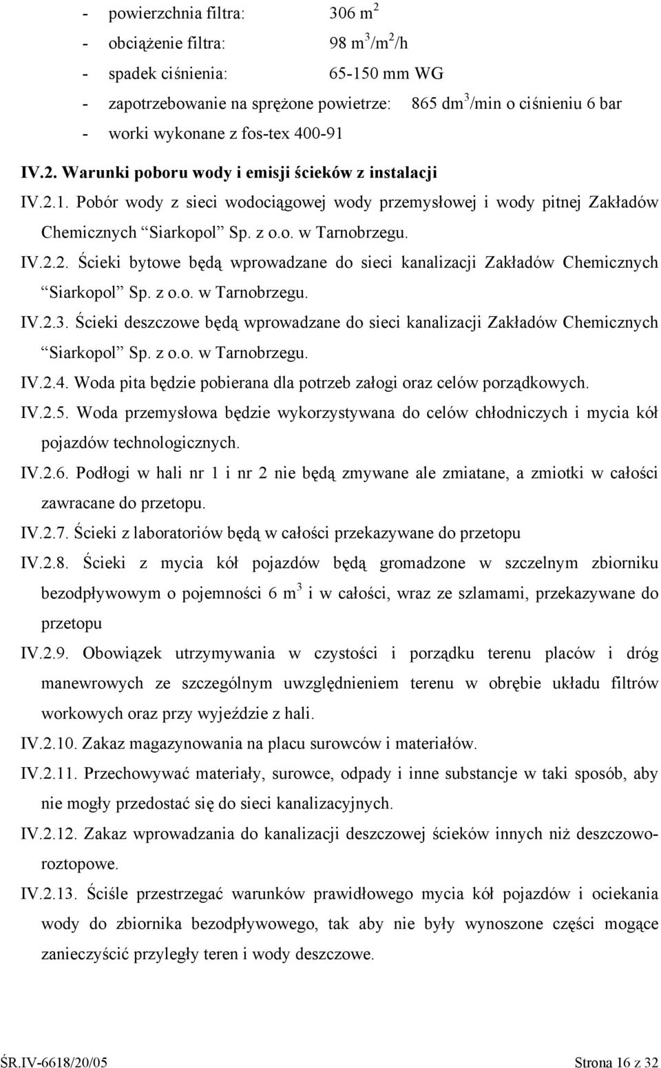 z o.o. w Tarnobrzegu. IV.2.3. Ścieki deszczowe będą wprowadzane do sieci kanalizacji Zakładów Chemicznych Siarkopol Sp. z o.o. w Tarnobrzegu. IV.2.4.