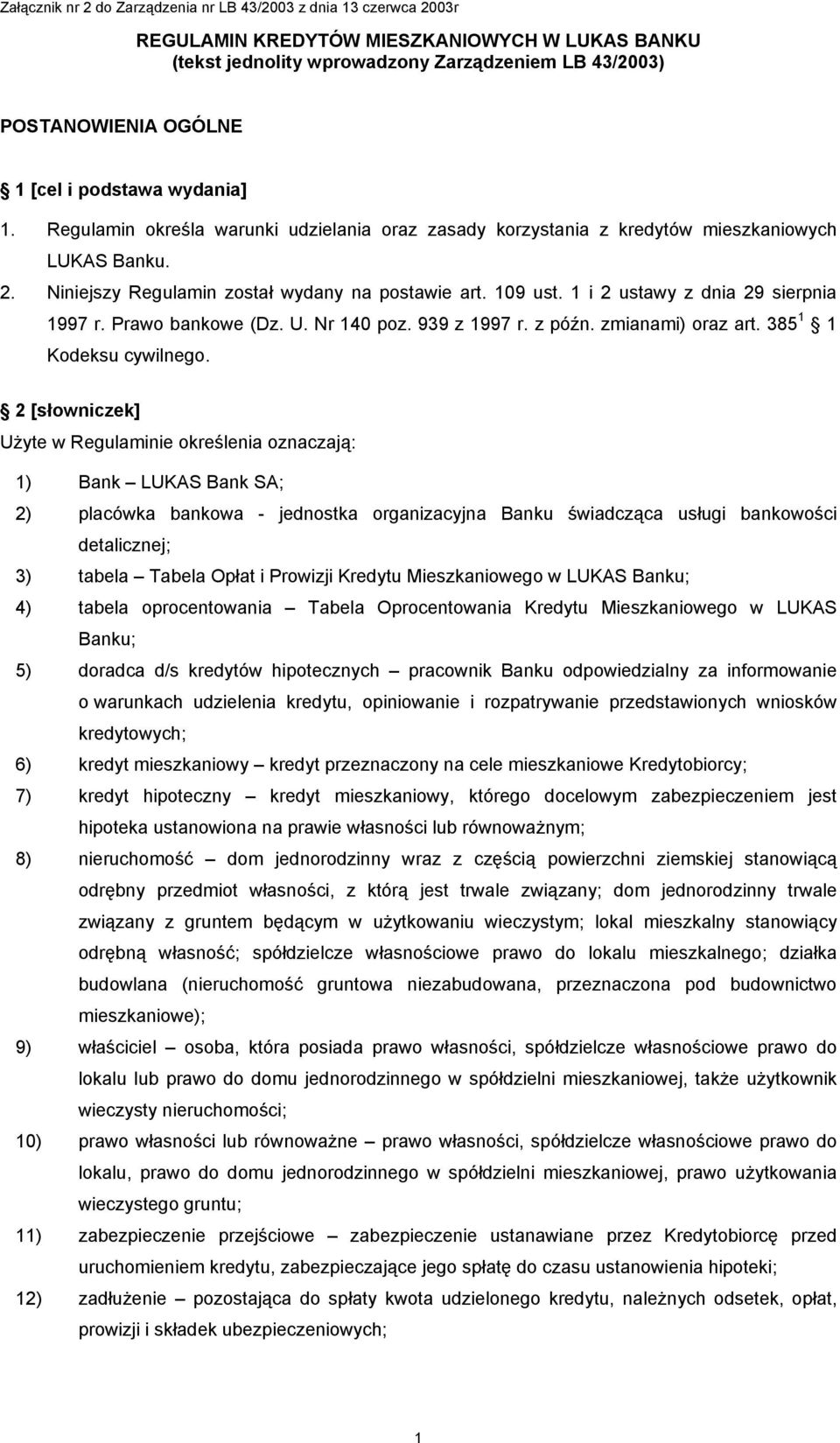 1 i 2 ustawy z dnia 29 sierpnia 1997 r. Prawo bankowe (Dz. U. Nr 140 poz. 939 z 1997 r. z późn. zmianami) oraz art. 385 1 1 Kodeksu cywilnego.