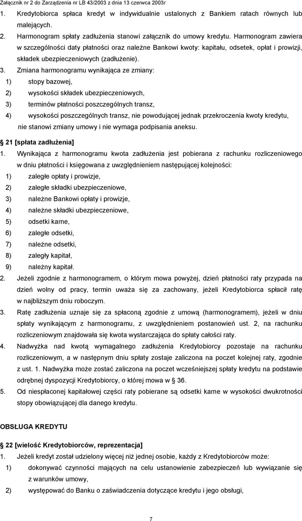 Zmiana harmonogramu wynikająca ze zmiany: 1) stopy bazowej, 2) wysokości składek ubezpieczeniowych, 3) terminów płatności poszczególnych transz, 4) wysokości poszczególnych transz, nie powodującej