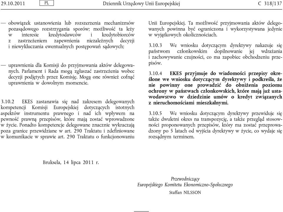 z zastrzeżeniem zapewnienia niezależnych decyzji i niewykluczania ewentualnych postępowań sądowych; uprawnienia dla Komisji do przyjmowania aktów delegowanych.