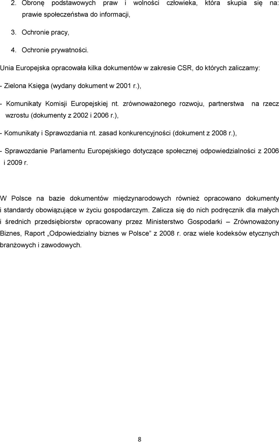 zrównoważonego rozwoju, partnerstwa na rzecz wzrostu (dokumenty z 2002 i 2006 r.), - Komunikaty i Sprawozdania nt. zasad konkurencyjności (dokument z 2008 r.