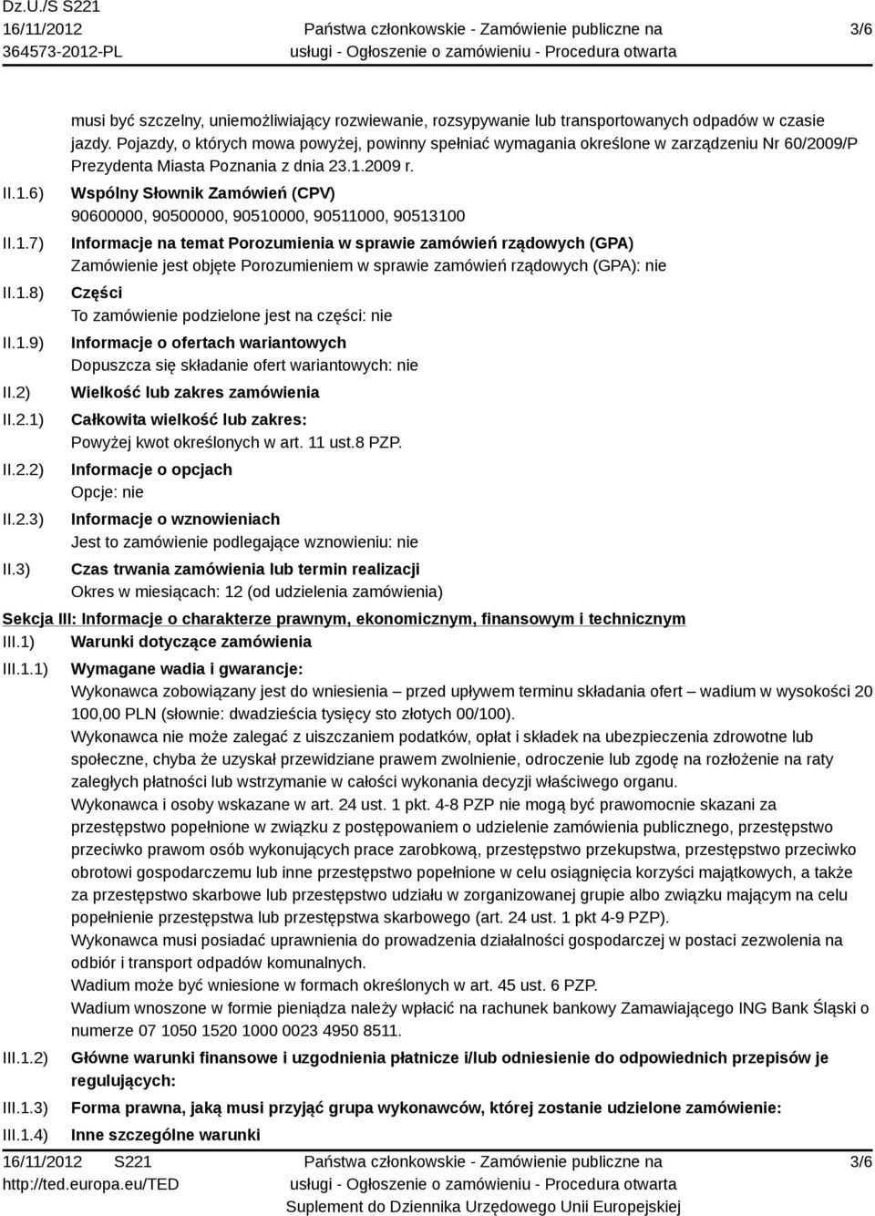 Wspólny Słownik Zamówień (CPV) 90600000, 90500000, 90510000, 90511000, 90513100 Informacje na temat Porozumienia w sprawie zamówień rządowych (GPA) Zamówienie jest objęte Porozumieniem w sprawie