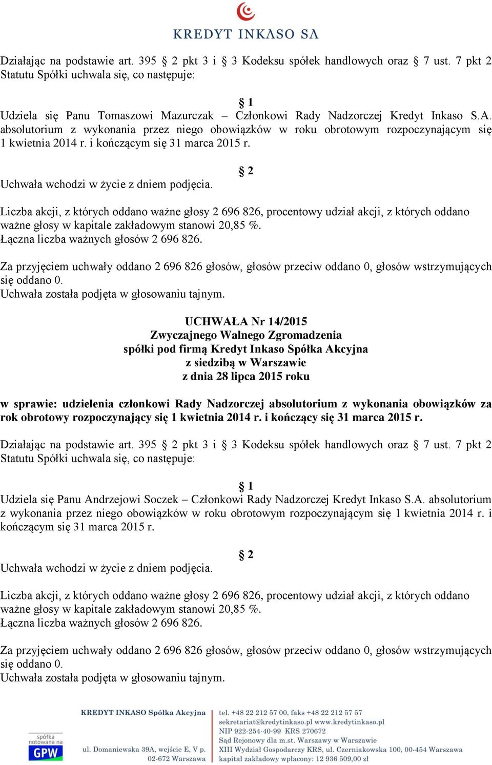 UCHWAŁA Nr 14/2015 w sprawie: udzielenia członkowi Rady Nadzorczej absolutorium z wykonania obowiązków za rok obrotowy rozpoczynający się 1 kwietnia 2014 r. i kończący się 31 marca 2015 r.