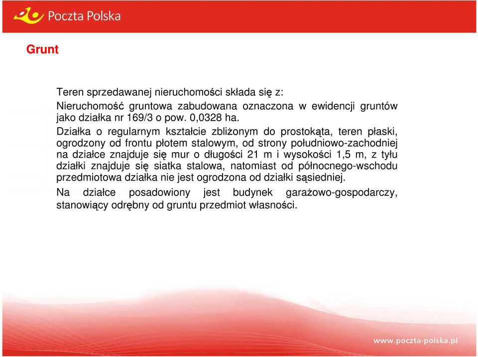 Działka o regularnym kształcie zbliŝonym do prostokąta, teren płaski, ogrodzony od frontu płotem stalowym, od strony południowo-zachodniej na działce