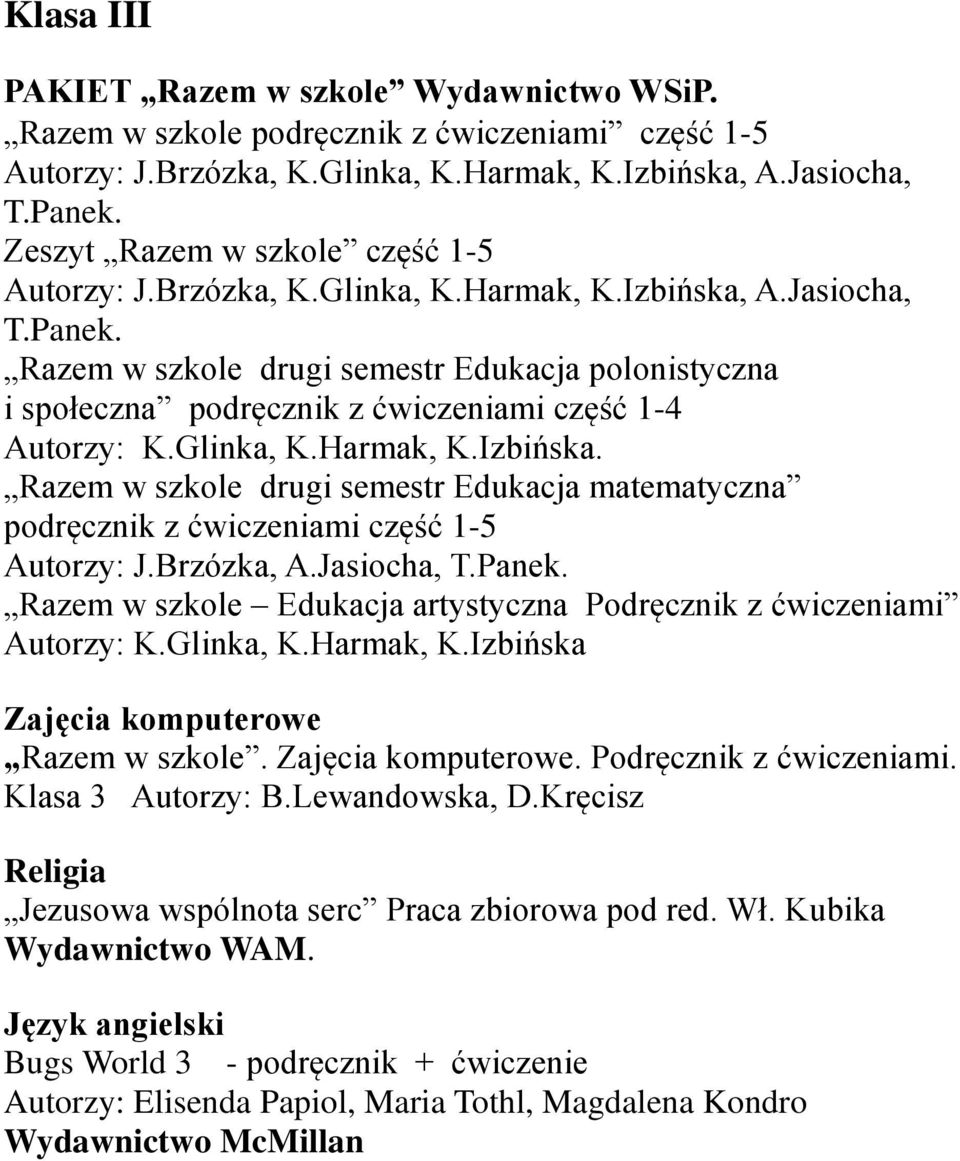 Razem w szkole drugi semestr Edukacja polonistyczna i społeczna podręcznik z ćwiczeniami część 1-4 Autorzy: K.Glinka, K.Harmak, K.Izbińska.