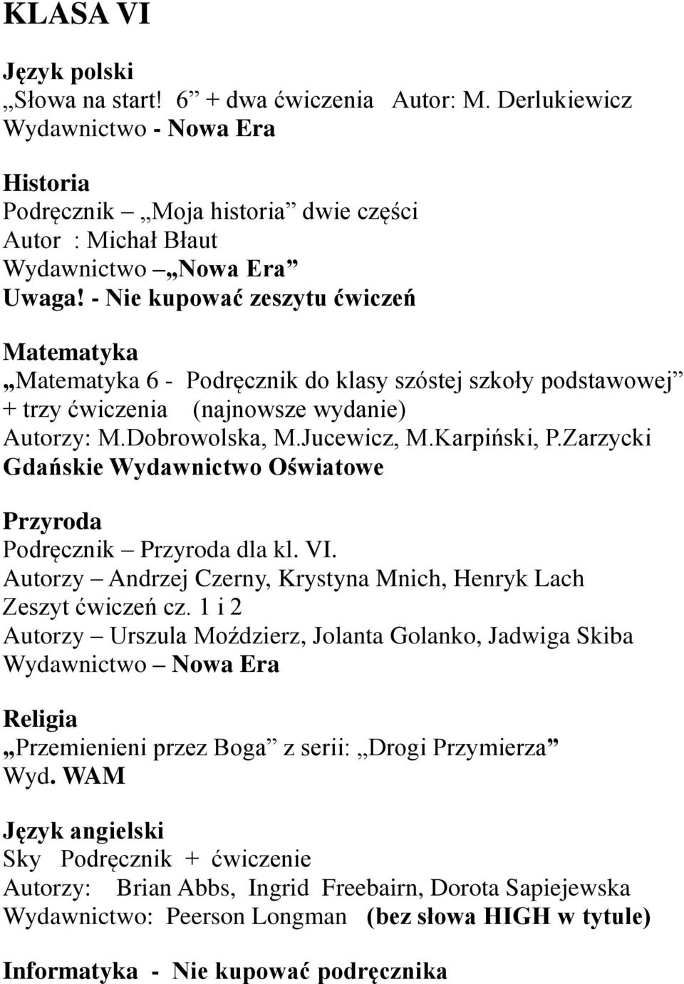 Zarzycki Gdańskie Wydawnictwo Oświatowe Przyroda Podręcznik Przyroda dla kl. VI. Autorzy Andrzej Czerny, Krystyna Mnich, Henryk Lach Zeszyt ćwiczeń cz.