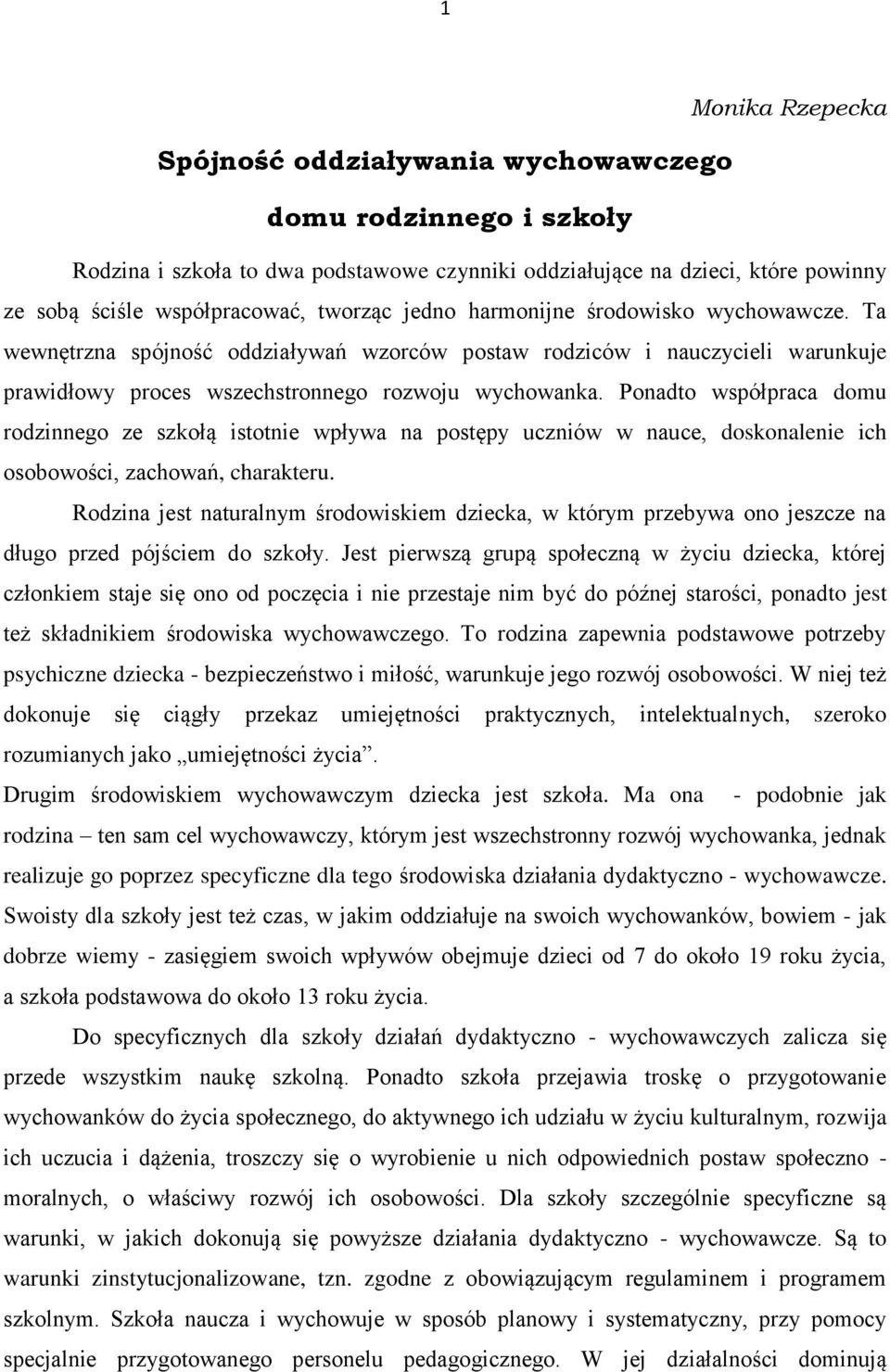 Ponadto współpraca domu rodzinnego ze szkołą istotnie wpływa na postępy uczniów w nauce, doskonalenie ich osobowości, zachowań, charakteru.