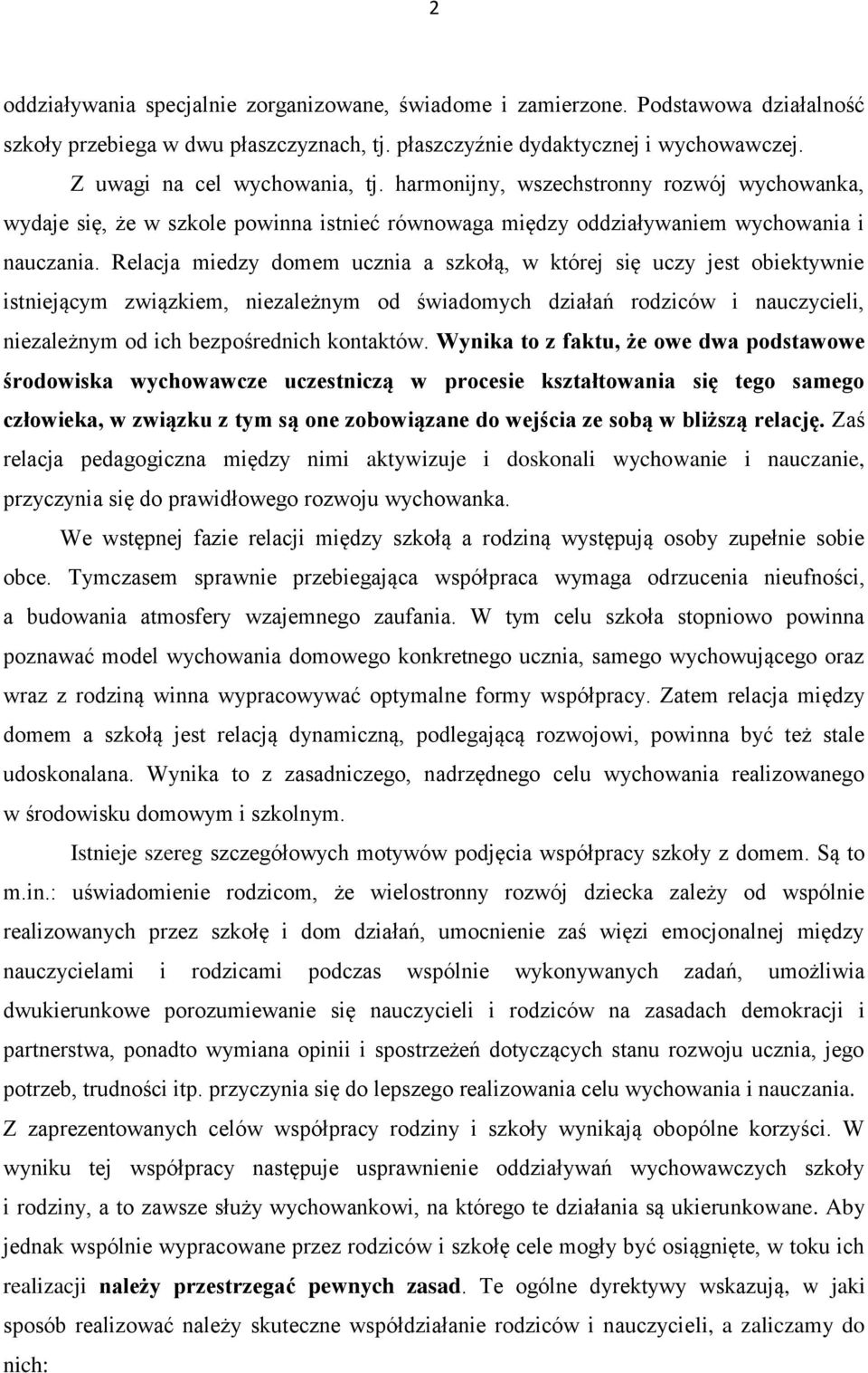 Relacja miedzy domem ucznia a szkołą, w której się uczy jest obiektywnie istniejącym związkiem, niezależnym od świadomych działań rodziców i nauczycieli, niezależnym od ich bezpośrednich kontaktów.