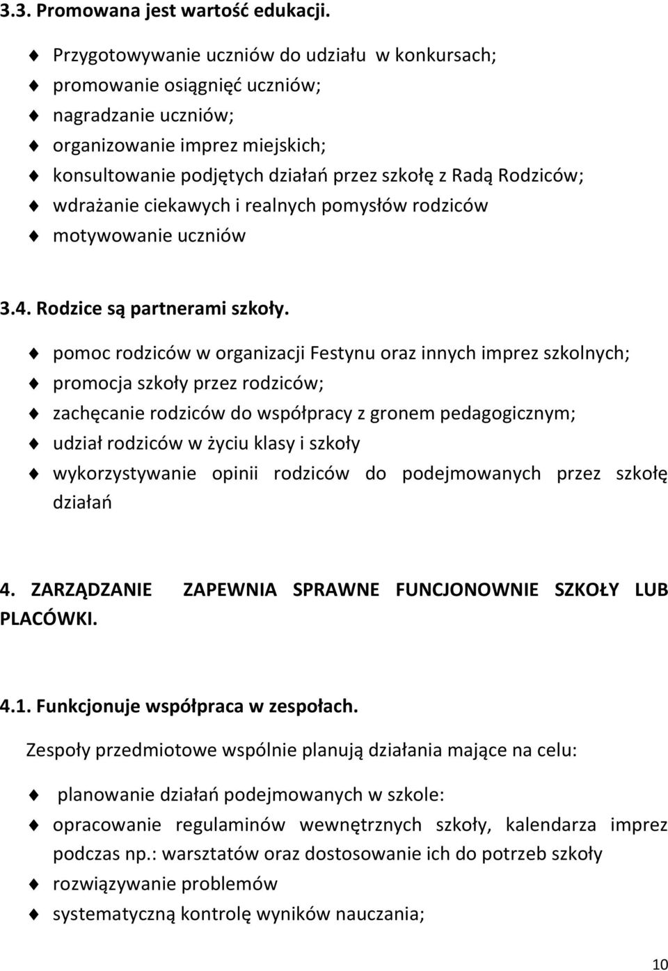 wdrażanie ciekawych i realnych pomysłów rodziców motywowanie uczniów 3.4. Rodzice są partnerami szkoły.