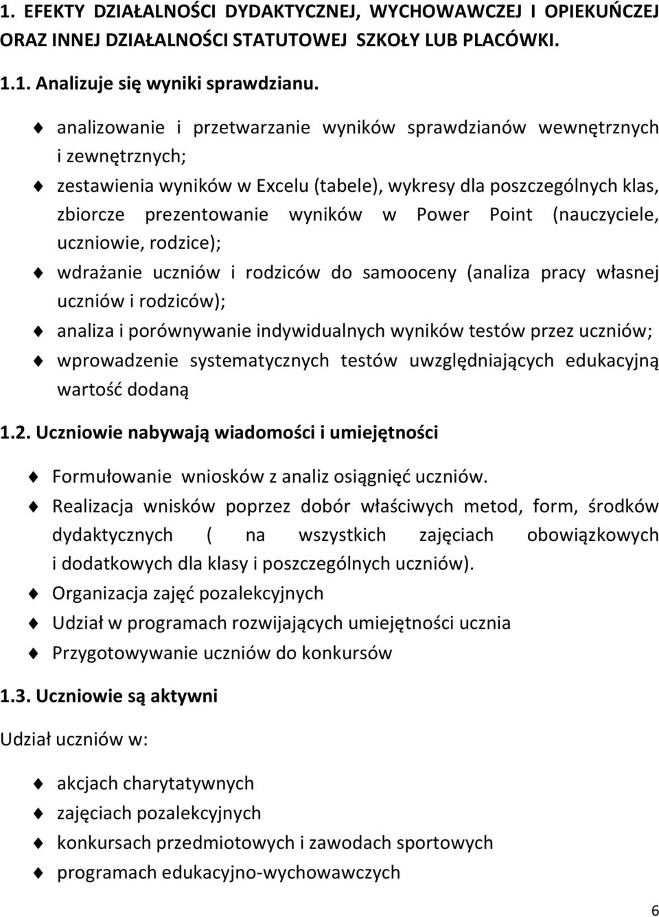 (nauczyciele, uczniowie, rodzice); wdrażanie uczniów i rodziców do samooceny (analiza pracy własnej uczniów i rodziców); analiza i porównywanie indywidualnych wyników testów przez uczniów;