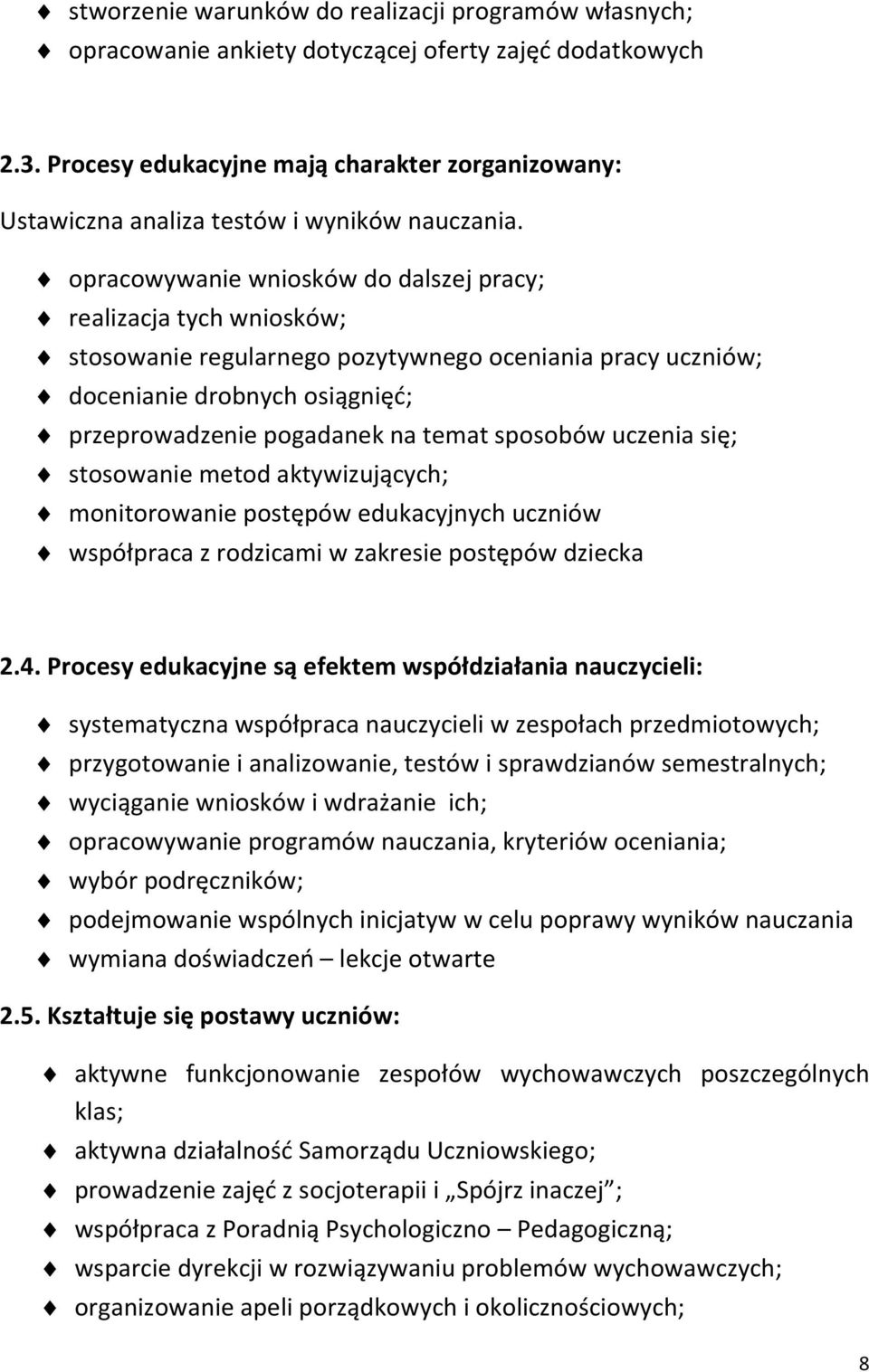 opracowywanie wniosków do dalszej pracy; realizacja tych wniosków; stosowanie regularnego pozytywnego oceniania pracy uczniów; docenianie drobnych osiągnięć; przeprowadzenie pogadanek na temat