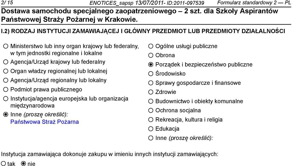 federalny Organ władzy regionalnej lub lokalnej Agencja/Urząd regionalny lub lokalny Podmiot prawa publicznego Instytucja/agencja europejska lub organizacja międzynarodowa Inne (proszę określić):