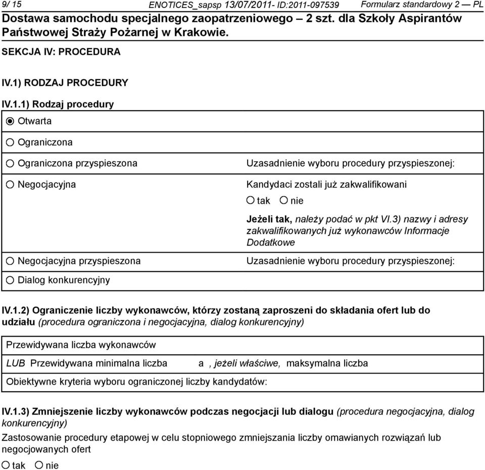 2) Ogranicze liczby wykonawców, którzy zostaną zaproszeni do składania ofert lub do udziału (procedura ograniczona i negocjacyjna, dialog konkurencyjny) Przewidywana liczba wykonawców LUB