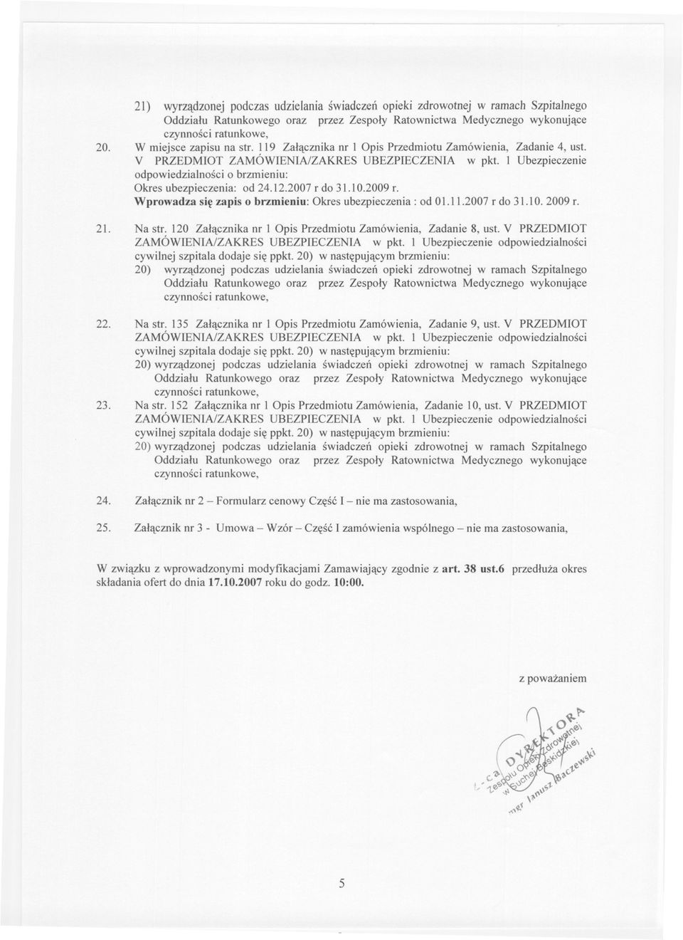 Na str. 120 Zalacznika nr 1 Opis Przedmiotu Zamówienia, Zadanie 8, ust. V PRZEDMIOT 22. Na str. 135 Zalacznika nr 1 Opis Przedmiotu Zamówienia, Zadanie 9, ust. V PRZEDMIOT 23. Na str. 152 Zalacznika nr 1 Opis Przedmiotu Zamówienia, Zadanie 10, ust.