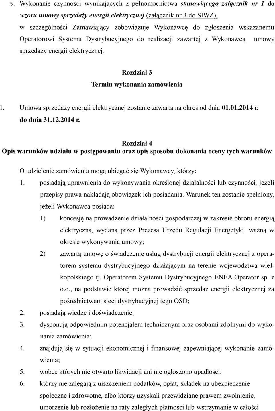 Umowa sprzedaży energii elektrycznej zostanie zawarta na okres od dnia 01.01.2014 r.