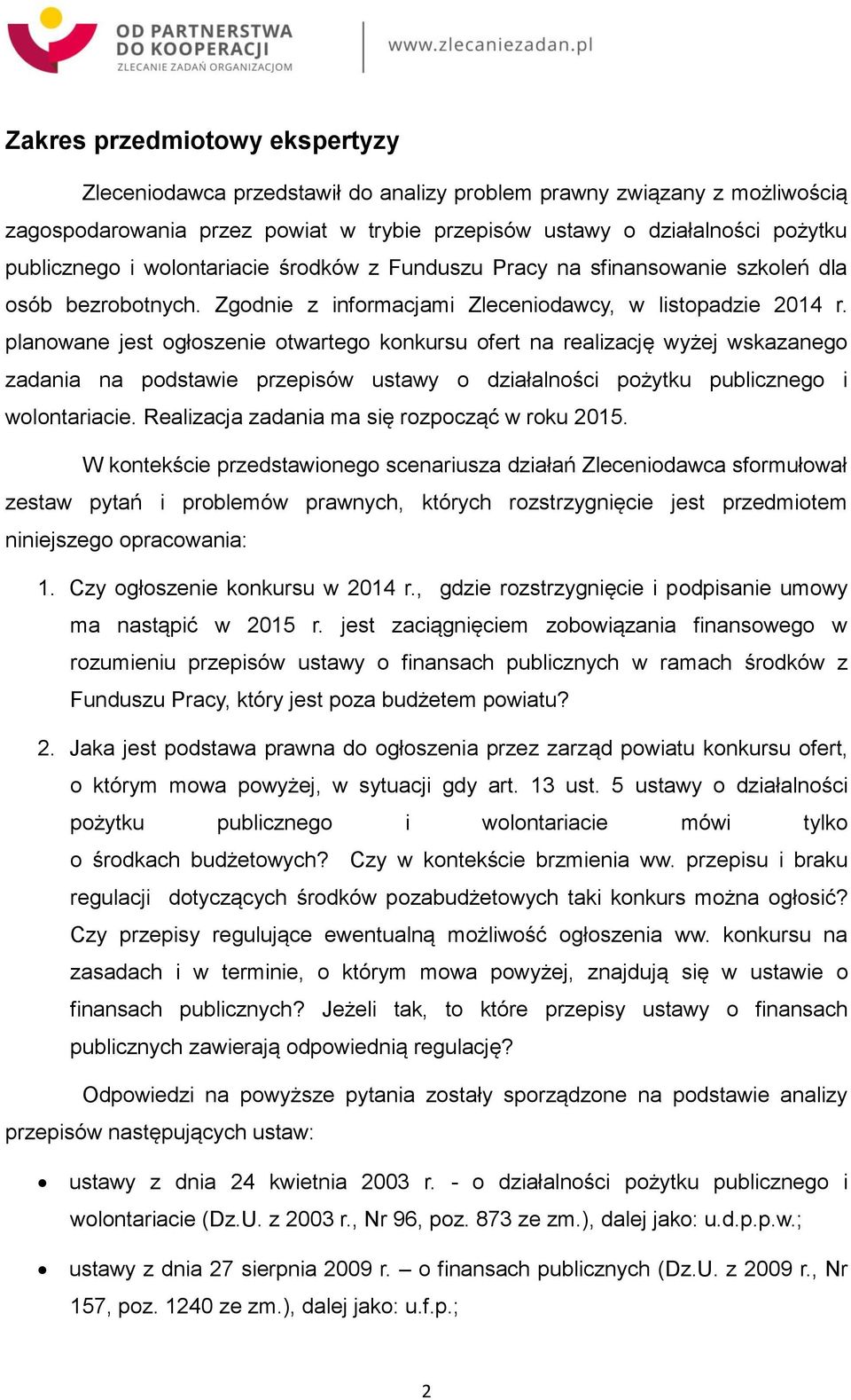 planowane jest ogłoszenie otwartego konkursu ofert na realizację wyżej wskazanego zadania na podstawie przepisów ustawy o działalności pożytku publicznego i wolontariacie.