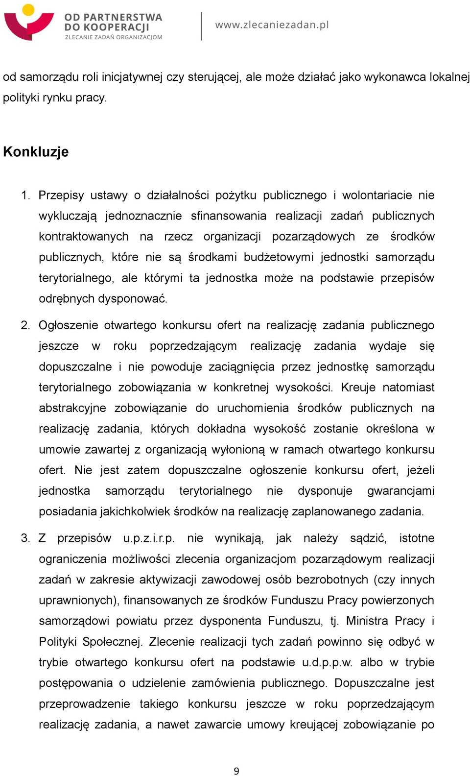 środków publicznych, które nie są środkami budżetowymi jednostki samorządu terytorialnego, ale którymi ta jednostka może na podstawie przepisów odrębnych dysponować. 2.