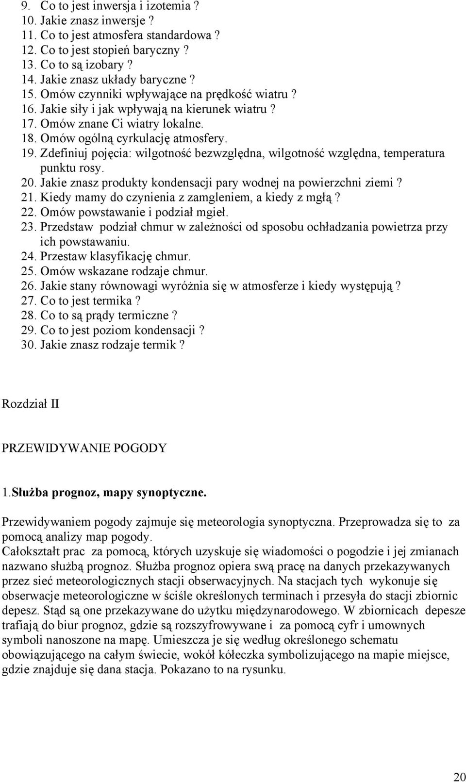 Zdefiniuj pojęcia: wilgotność bezwzględna, wilgotność względna, temperatura punktu rosy. 20. Jakie znasz produkty kondensacji pary wodnej na powierzchni ziemi? 21.