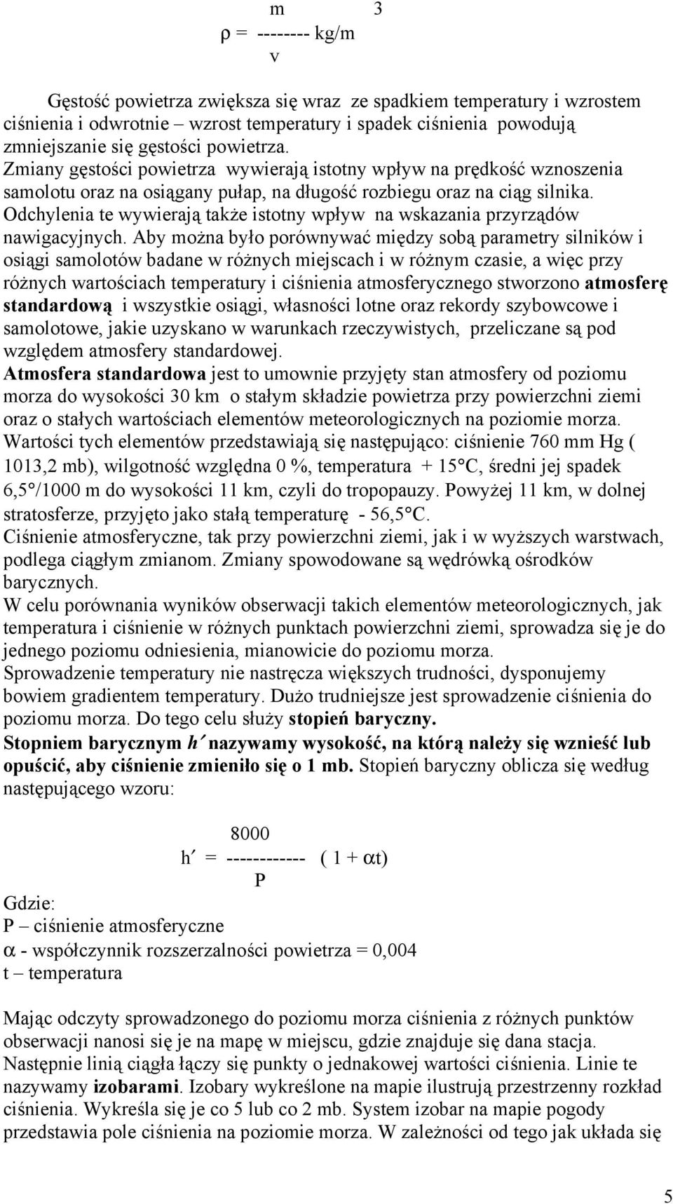 Odchylenia te wywierają także istotny wpływ na wskazania przyrządów nawigacyjnych.