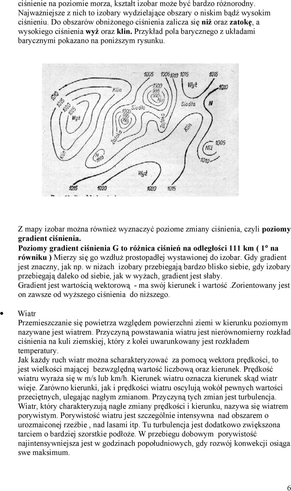 Z mapy izobar można również wyznaczyć poziome zmiany ciśnienia, czyli poziomy gradient ciśnienia.